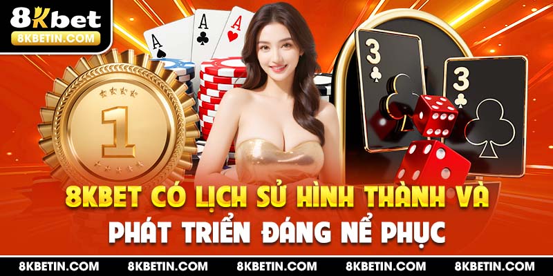 8KBET có lịch sử hình thành và phát triển đáng nể phục