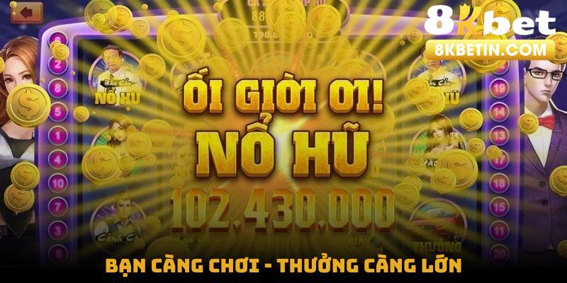 Bạn càng chơi - Thưởng càng lớn