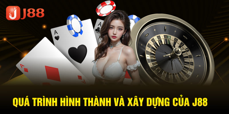 Quá trình hình thành và xây dựng của J88